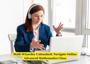 Math Wizardry Unleashed: Navigate Online Advanced Mathematics Class